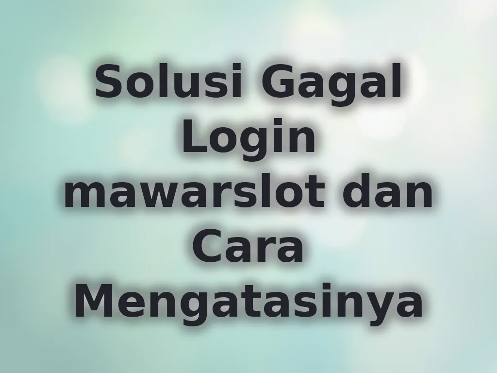 Solusi Gagal Login mawarslot dan Cara Mengatasinya