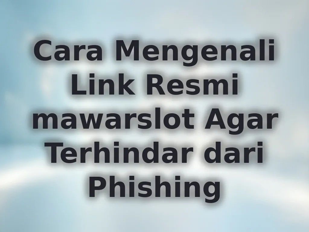 Cara Mengenali Link Resmi mawarslot Agar Terhindar dari Phishing
